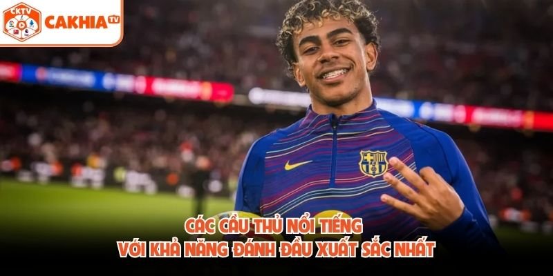 Các Cầu Thủ Nổi Tiếng Với Khả Năng Đánh Đầu Xuất Sắc Nhất