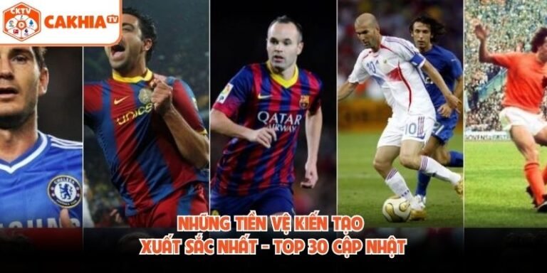 Những Tiền Vệ Kiến Tạo Xuất Sắc Nhất - Top 30 Cập Nhật